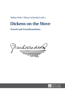 Dickens on the Move : Travels and Transformations