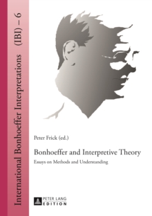 Bonhoeffer and Interpretive Theory : Essays on Methods and Understanding