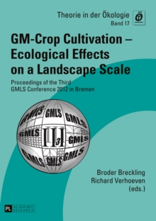 GM-Crop Cultivation - Ecological Effects on a Landscape Scale : Proceedings of the Third GMLS Conference 2012 in Bremen