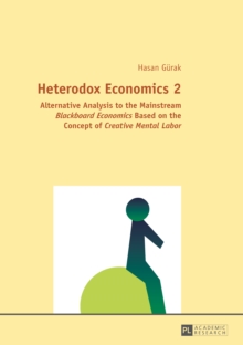 Heterodox Economics 2 : Alternative Analysis to the Mainstream "Blackboard Economics" Based on the Concept of "Creative Mental Labor"