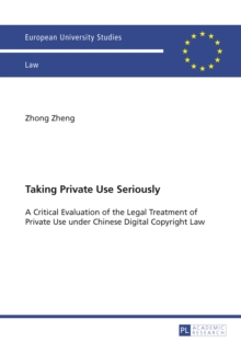 Taking Private Use Seriously : A Critical Evaluation of the Legal Treatment of Private Use under Chinese Digital Copyright Law