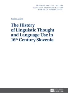 The History of Linguistic Thought and Language Use in 16 th  Century Slovenia