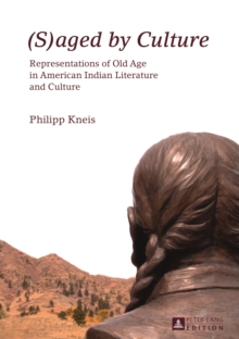 (S)aged by Culture : Representations of Old Age in American Indian Literature and Culture