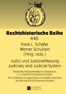 Justiz und Justizverfassung- Judiciary and Judicial System : Siebter Rechtshistorikertag im Ostseeraum, 3.-5. Mai 2012 Schleswig-Holstein- 7th Conference in Legal History in the Baltic Sea Area, 3rd-5