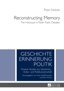 Reconstructing Memory : The Holocaust in Polish Public Debates