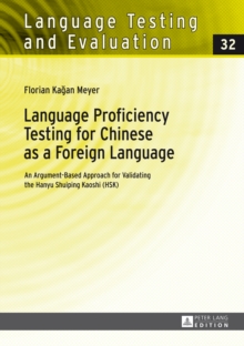 Language Proficiency Testing for Chinese as a Foreign Language : An Argument-Based Approach for Validating the Hanyu Shuiping Kaoshi (HSK)