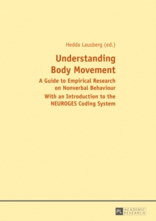 Understanding Body Movement : A Guide to Empirical Research on Nonverbal Behaviour- With an Introduction to the NEUROGES Coding System