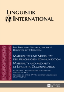 Materialitaet und Medialitaet der sprachlichen Kommunikation / Materiality and Mediality of Linguistic Communication : Akten des 47. Linguistischen Kolloquiums in Olsztyn 2012 / Proceedings of the 47t