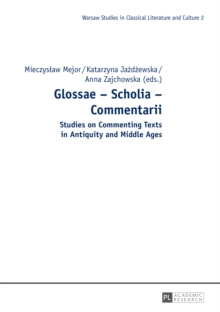 Glossae - Scholia - Commentarii : Studies on Commenting Texts in Antiquity and Middle Ages