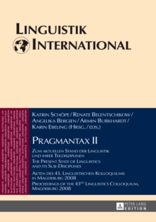 Pragmantax II : Zum aktuellen Stand der Linguistik und ihrer Teildisziplinen. Akten des 43. Linguistischen Kolloquiums in Magdeburg 2008 / The Present State of Linguistics and its Sub-Disciplines. Pro