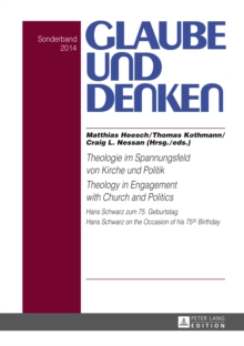 Theologie im Spannungsfeld von Kirche und Politik - Theology in Engagement with Church and Politics : Hans Schwarz zum 75. Geburtstag- Hans Schwarz on the Occasion of his 75 th  Birthday