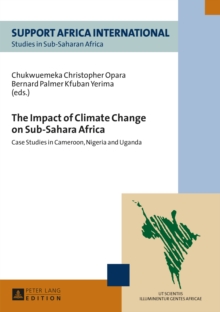 The Impact of Climate Change on Sub-Sahara Africa : Case Studies in Cameroon, Nigeria and Uganda