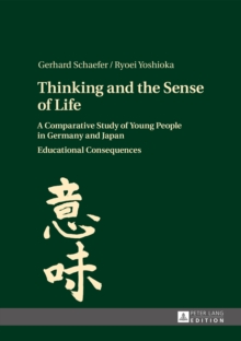 Thinking and the Sense of Life : A Comparative Study of Young People in Germany and Japan- Educational Consequences