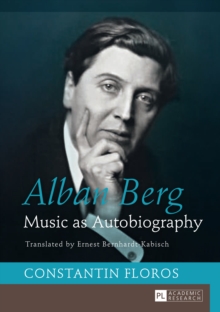 Alban Berg : Music as Autobiography. Translated by Ernest Bernhardt-Kabisch