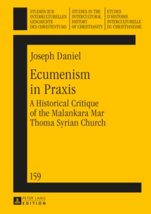 Ecumenism in Praxis : A Historical Critique of the Malankara Mar Thoma Syrian Church