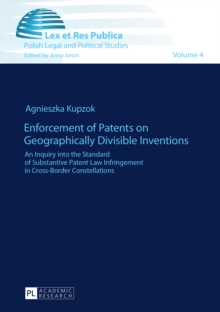 Enforcement of Patents on Geographically Divisible Inventions : An Inquiry into the Standard of Substantive Patent Law Infringement in Cross-Border Constellations