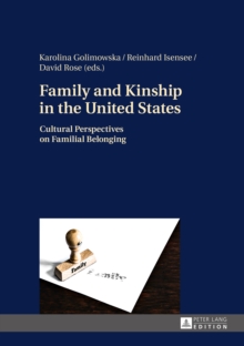 Family and Kinship in the United States : Cultural Perspectives on Familial Belonging