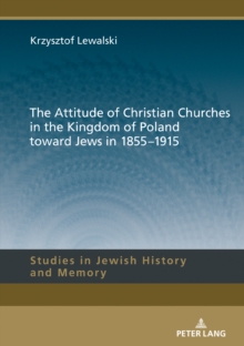 The Attitude of Christian Churches in the Kingdom of Poland toward Jews in 1855-1915