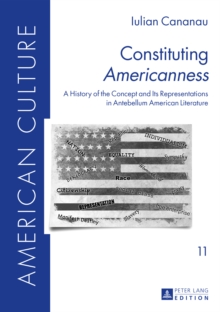 Constituting Americanness : A History of the Concept and Its Representations in Antebellum American Literature