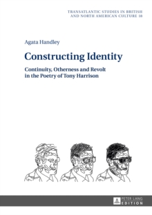 Constructing Identity : Continuity, Otherness and Revolt in the Poetry of Tony Harrison