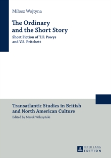 The Ordinary and the Short Story : Short Fiction of T.F. Powys and V.S. Pritchett