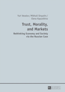 Trust, Morality, and Markets : Rethinking Economy and Society via the Russian Case