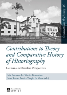 Contributions to Theory and Comparative History of Historiography : German and Brazilian Perspectives