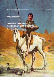 Dominik Tatarka: the Slovak Don Quixote : (Freedom and Dreams)