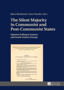 The Silent Majority in Communist and Post-Communist States : Opinion Polling in Eastern and South-Eastern Europe