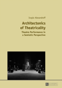 Architectonics of Theatricality : Theatre Performance in a Semiotic Perspective