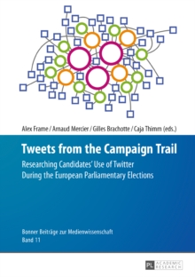 Tweets from the Campaign Trail : Researching Candidates' Use of Twitter During the European Parliamentary Elections