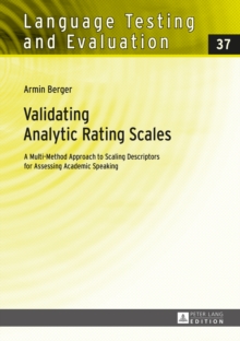 Validating Analytic Rating Scales : A Multi-Method Approach to Scaling Descriptors for Assessing Academic Speaking