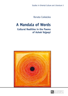 A Mandala of Words : Cultural Realities in the Poems of Ashok Vajpeyi