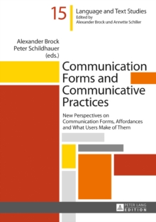 Communication Forms and Communicative Practices : New Perspectives on Communication Forms, Affordances and What Users Make of Them