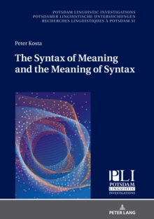 The Syntax of Meaning and the Meaning of Syntax : Minimal Computations and Maximal Derivations in a Label-/Phase-Driven Generative Grammar of Radical Minimalism