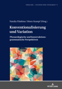 Konventionalisierung und Variation : Phraseologische und konstruktionsgrammatische Perspektiven