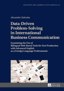 Data-Driven Problem-Solving in International Business Communication : Examining the Use of Bilingual Web-Based Tools for Text Production with Advanced English as a Foreign Language Professionals