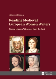 Reading Medieval European Women Writers : Strong Literary Witnesses from the Past