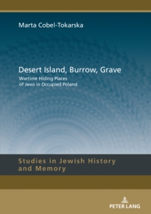 Desert Island, Burrow, Grave : Wartime Hiding Places of Jews in Occupied Poland