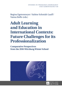 Adult Learning and Education in International Contexts: Future Challenges for its Professionalization : Comparative Perspectives from the 2016 Wuerzburg Winter School