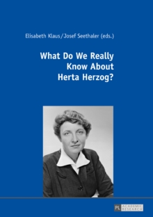 What Do We Really Know About Herta Herzog? : Exploring the Life and Work of a Pioneer of Communication Research