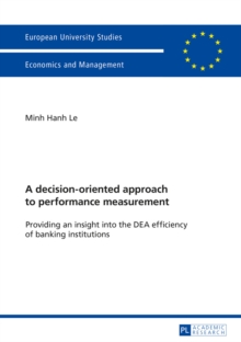 A decision-oriented approach to performance measurement : Providing an insight into the DEA efficiency of banking institutions