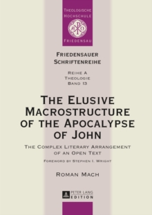 The Elusive Macrostructure of the Apocalypse of John : The Complex Literary Arrangement of an Open Text