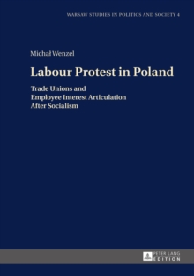 Labour Protest in Poland : Trade Unions and Employee Interest Articulation After Socialism