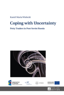 Coping with Uncertainty : Petty Traders in Post-Soviet Russia