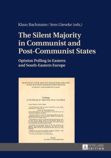 The Silent Majority in Communist and Post-Communist States : Opinion Polling in Eastern and South-Eastern Europe