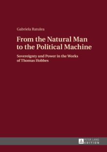 From the Natural Man to the Political Machine : Sovereignty and Power in the Works of Thomas Hobbes