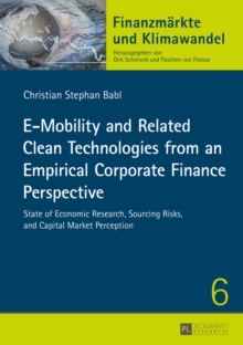 E-Mobility and Related Clean Technologies from an Empirical Corporate Finance Perspective : State of Economic Research, Sourcing Risks, and Capital Market Perception