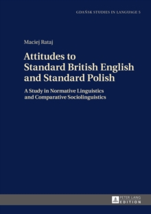 Attitudes to Standard British English and Standard Polish : A Study in Normative Linguistics and Comparative Sociolinguistics