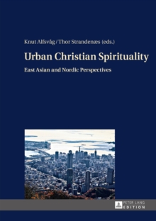 Urban Christian Spirituality : East Asian and Nordic Perspectives